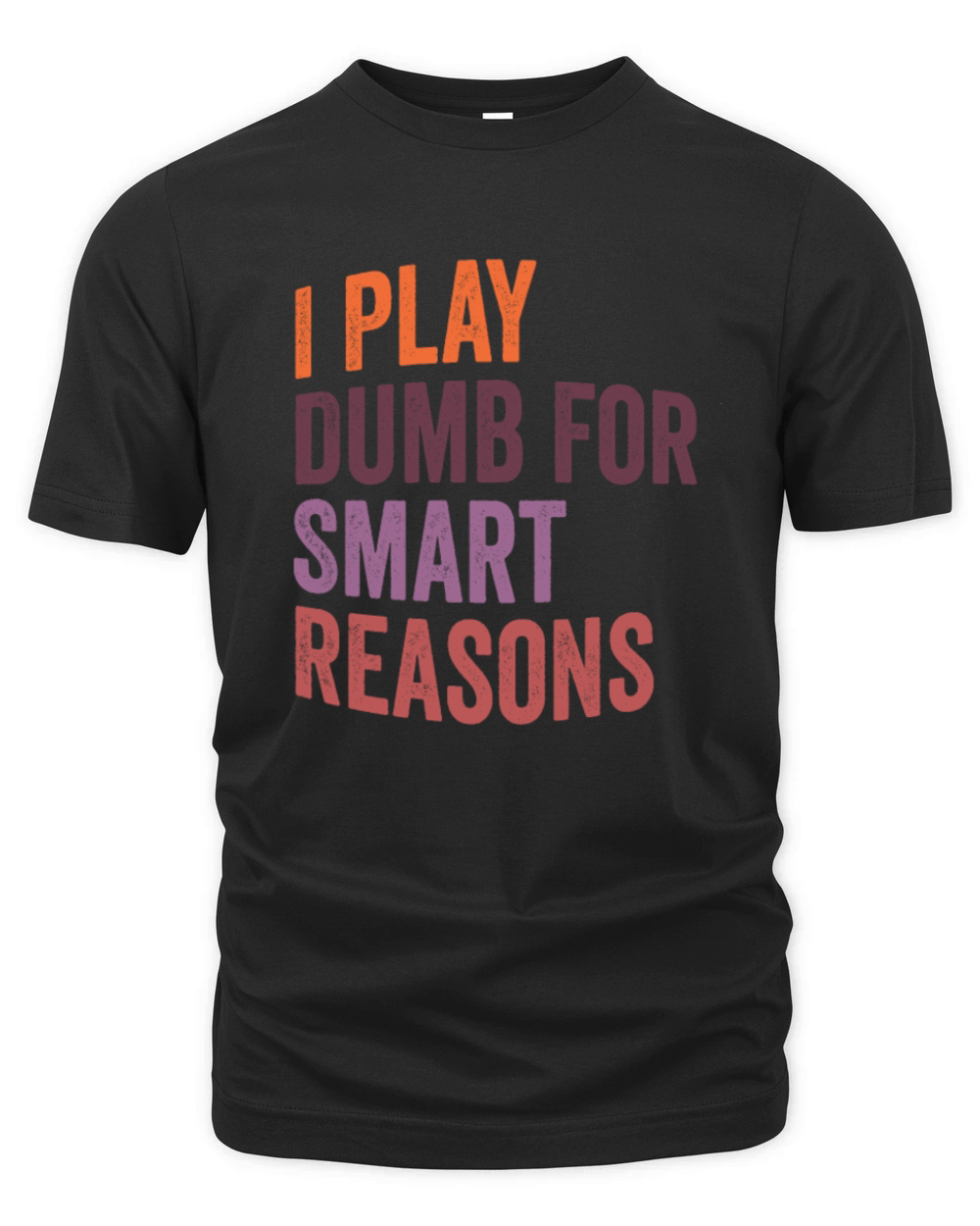 I Play Dumb For Smart Reasons Organic Unisex T-shirt