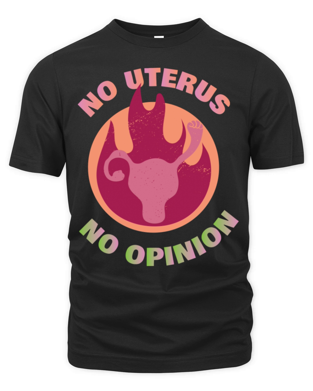 No Uterus No Opinion Feminism Quotes Abortion Organic Unisex T-shirt