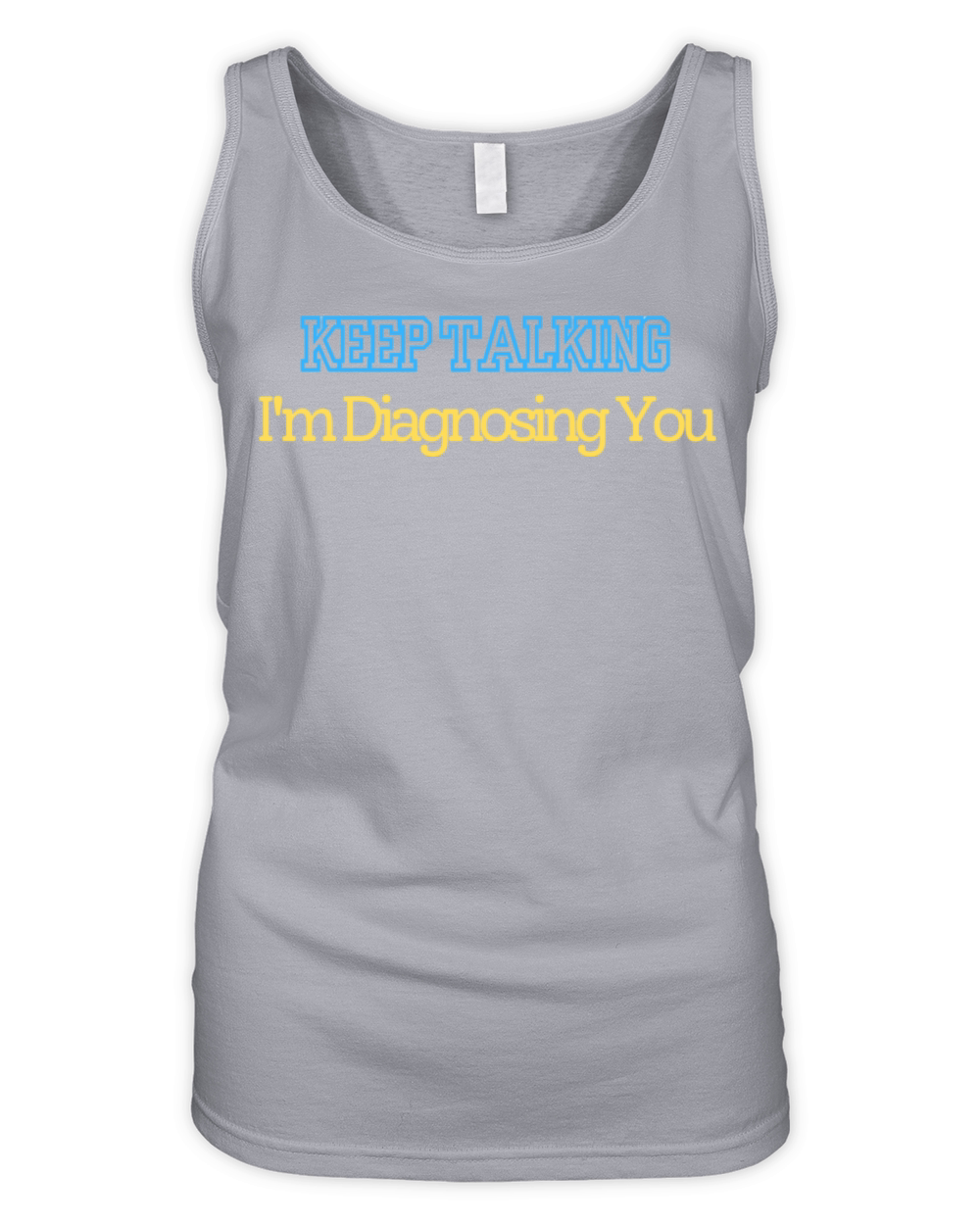 Keep Talking Im Diagnosing You T shirt Doctor Organic Women's Tank Top