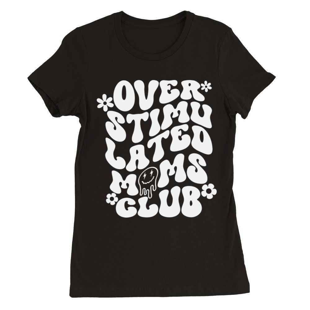 Overstimulated Moms Club Face Premium Womens Crewneck T-shirt