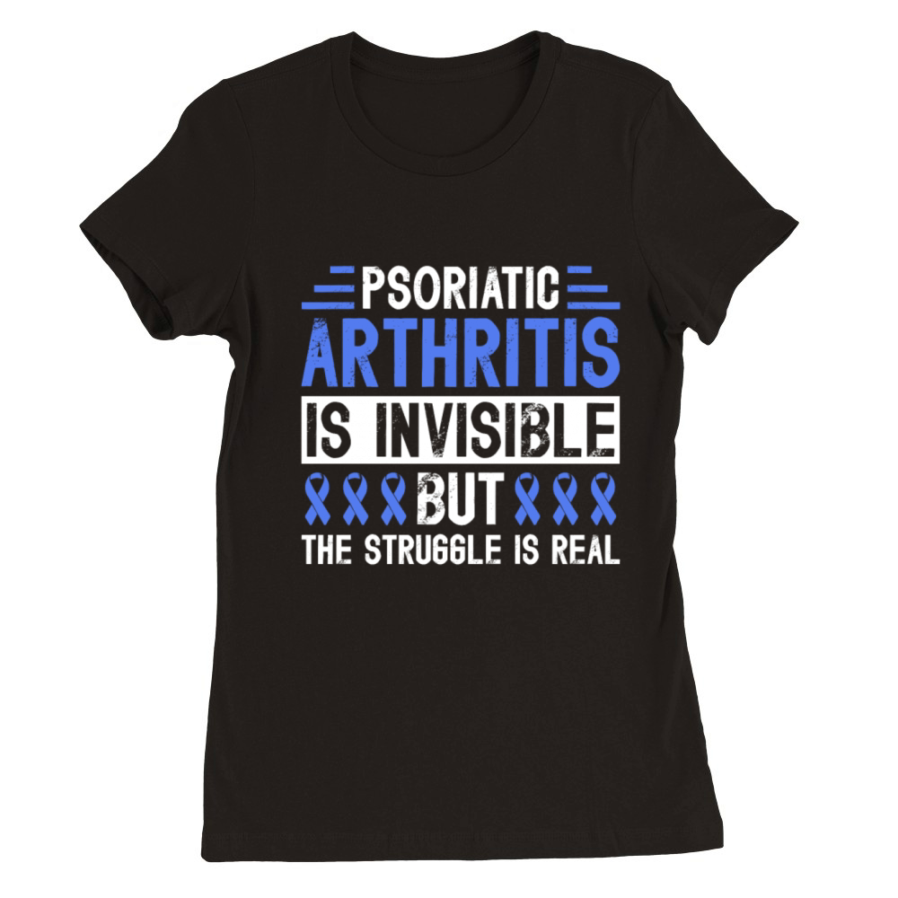 Psoriatic Arthritis Is Invisible But The Struggle Premium Womens Crewneck T-shirt