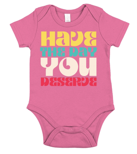 Have the Day You Deserve Short Sleeve Baby One-Piece