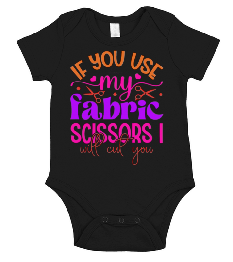 If You Use My Fabric Scissors Ill Cut You Short Sleeve Baby One-Piece