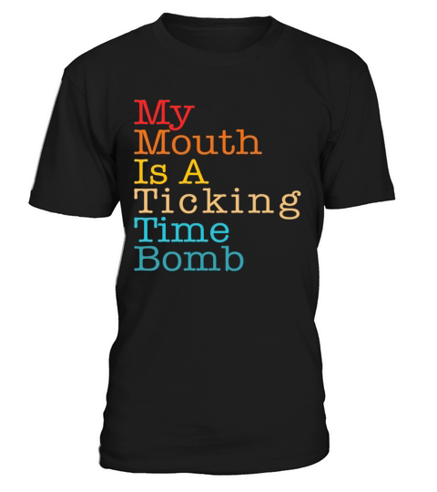 My Mouth Is A Ticking Time Bomb T-Shirt Unisex