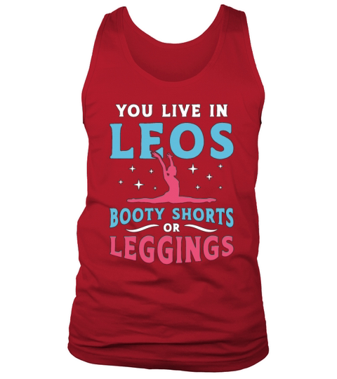 Contortion You Live In Leos Booty Shorts Aerialist Tank Top Unisex