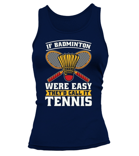 If Badminton Were Easy Theyd Shuttlecock Player Tank top Woman