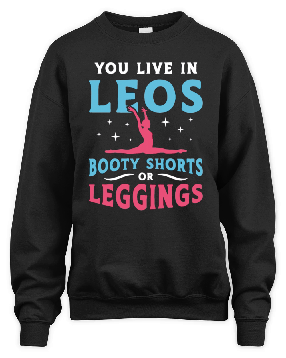 Contortion You Live In Leos Booty Shorts Aerialist Unisex Premium Crewneck Sweatshirt