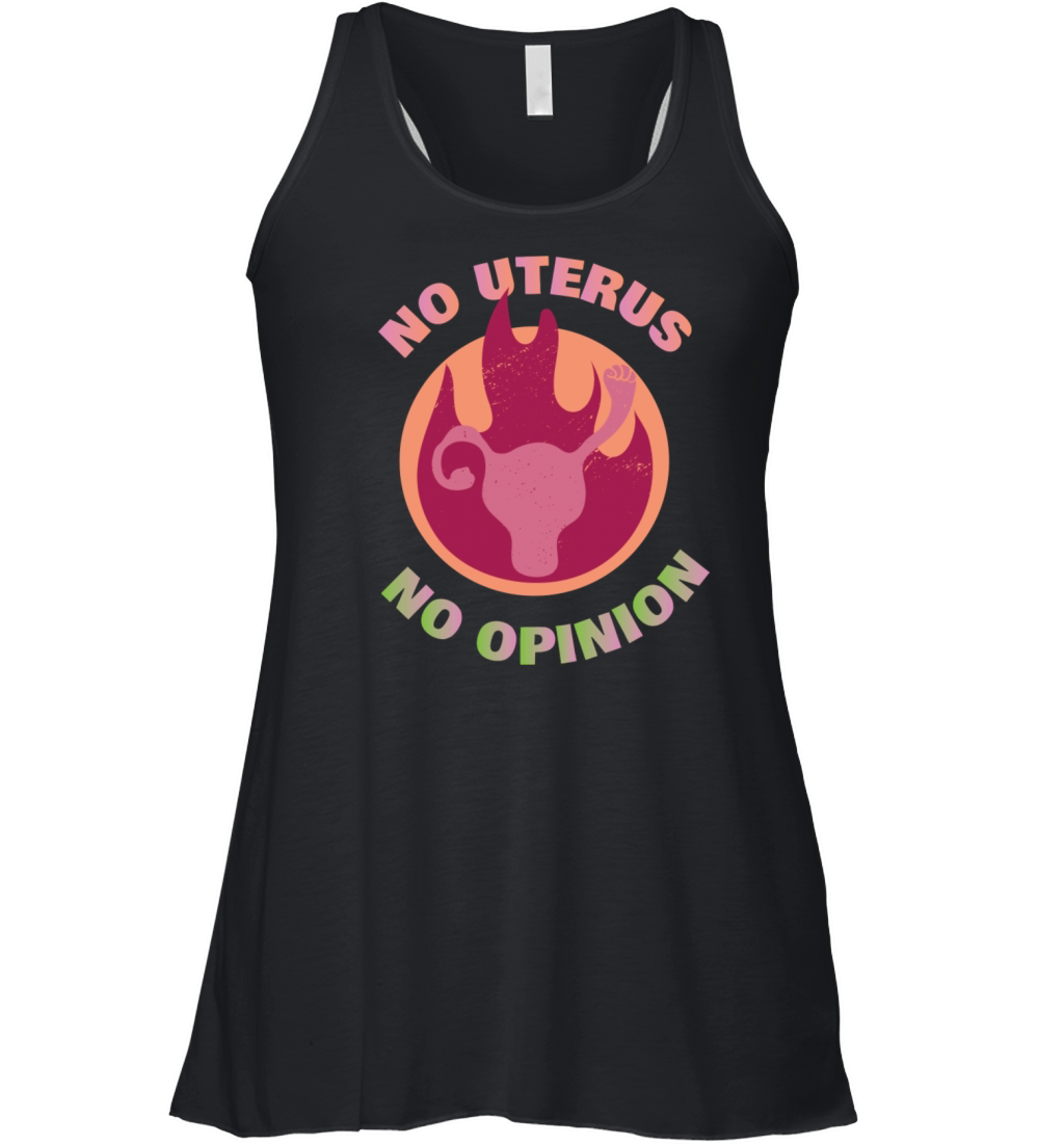 No Uterus No Opinion Feminism Quotes Abortion Women's Flowy Tank Top