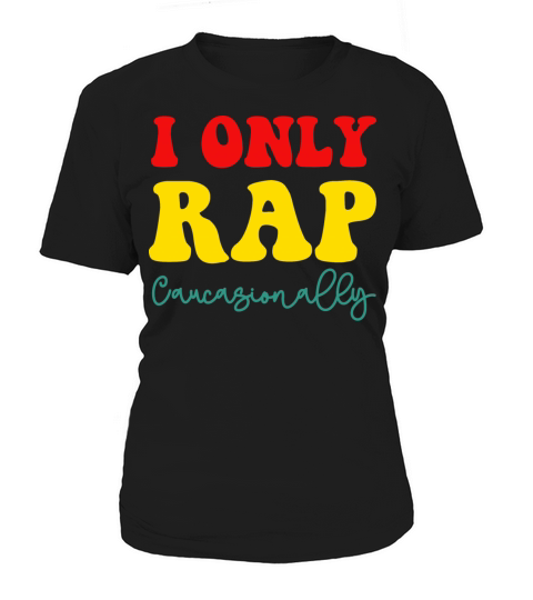 I Only Rap Caucasionally Women's T-Shirt