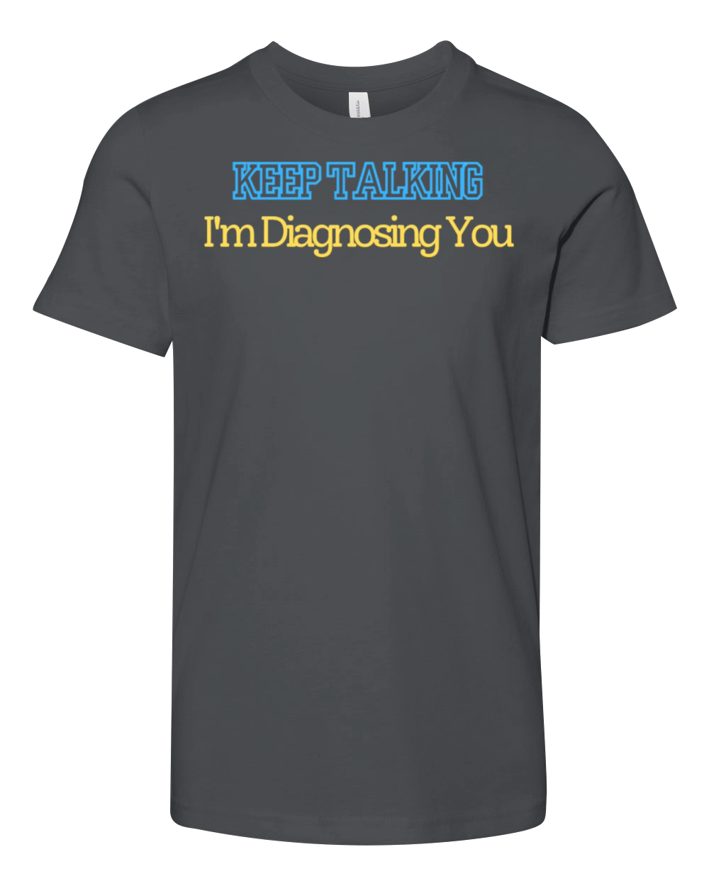 Keep Talking Im Diagnosing You T shirt Doctor Youth Unisex Jersey Tee