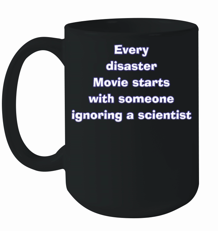 Every disaster movie starts with ignoring Ceramic Mug