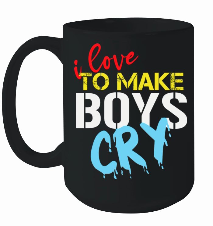 I Love To Make Boys Cry Funny Saying Ideas For Ceramic Mug
