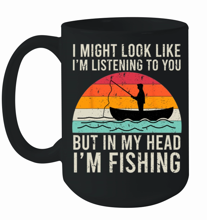 I Might Look Like Im Listening To You Fishing Ceramic Mug