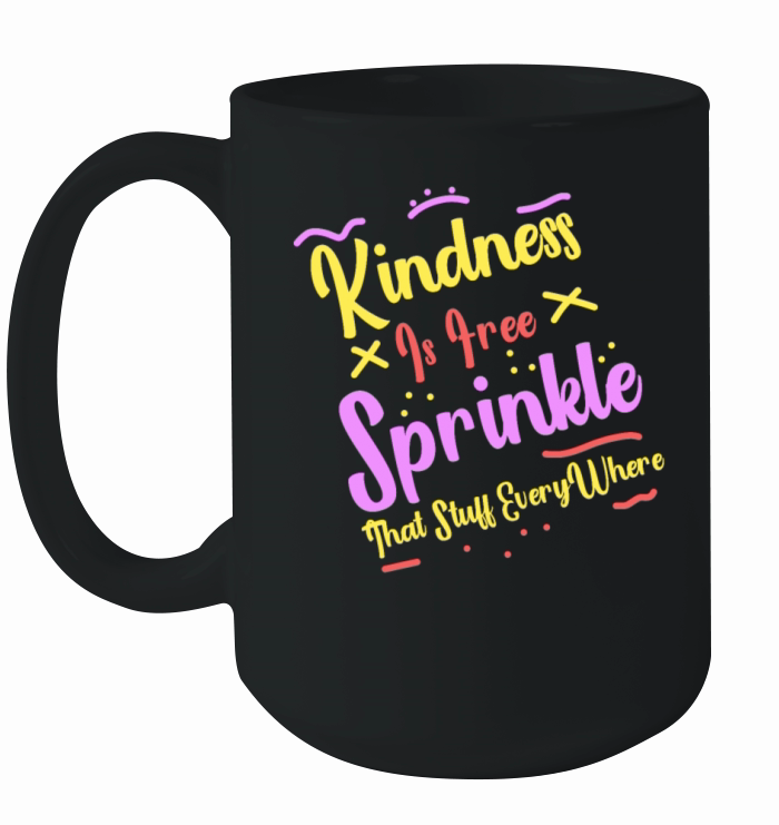 Kindness Is Free Sprinkle That Stuff Everywhere Ceramic Mug