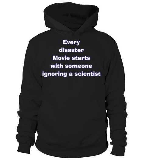 Every disaster movie starts with ignoring Hoodie Unisex