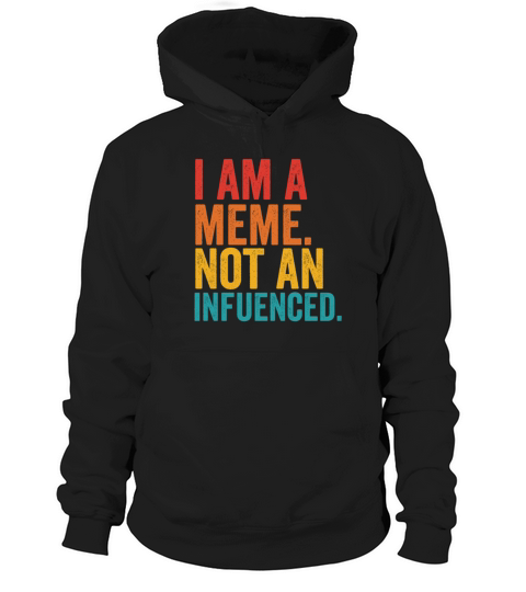 I Am A Meme Not An Influencer Hoodie Unisex