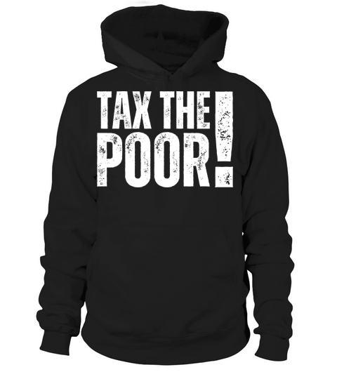TTP Tax The Poor - Capitalism Funny Taxation Humor Hoodie Unisex