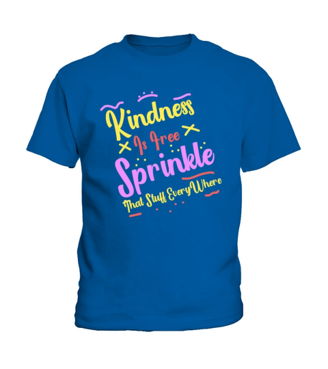 Kindness Is Free Sprinkle That Stuff Everywhere Kids T-Shirt