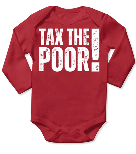 TTP Tax The Poor - Capitalism Funny Taxation Humor Long Sleeve Baby One-Piece