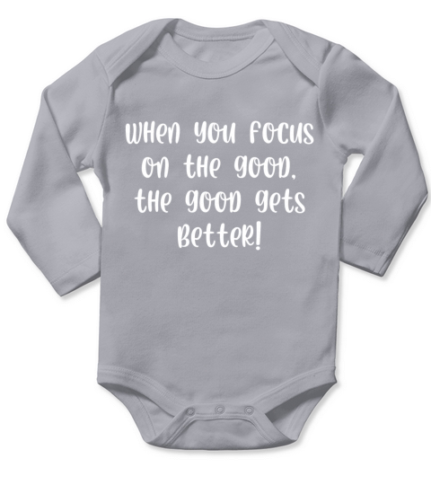 When you focus on the good the good gets better Long Sleeve Baby One-Piece