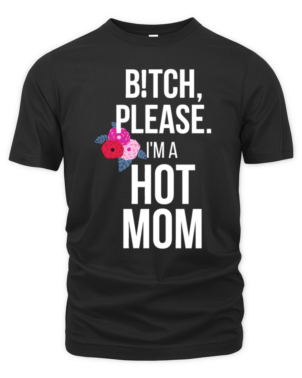 Btch Please Im A Hot Mom Organic Unisex T-shirt