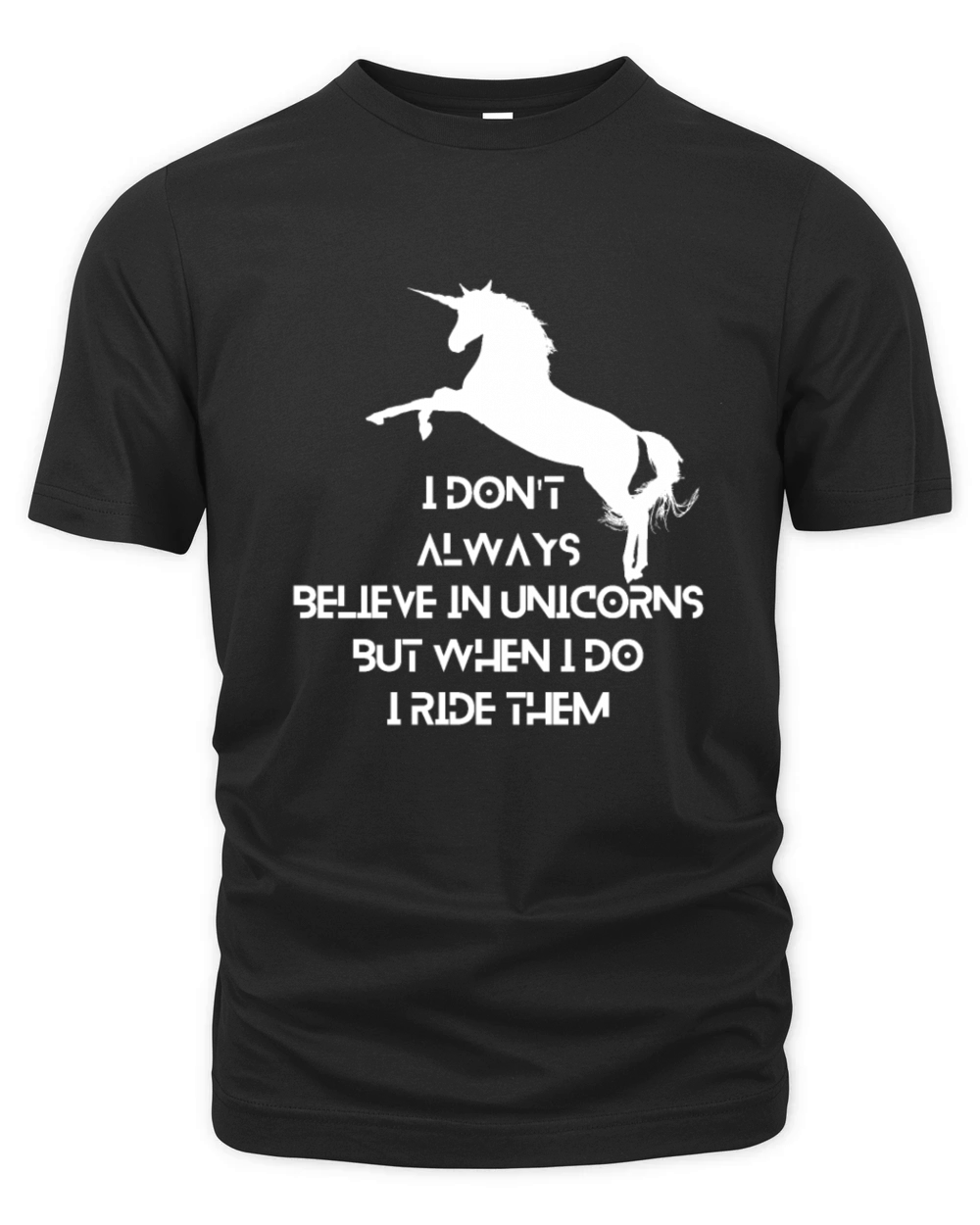 I Dont Always Believe In Unicorns But When I Do Organic Unisex T-shirt