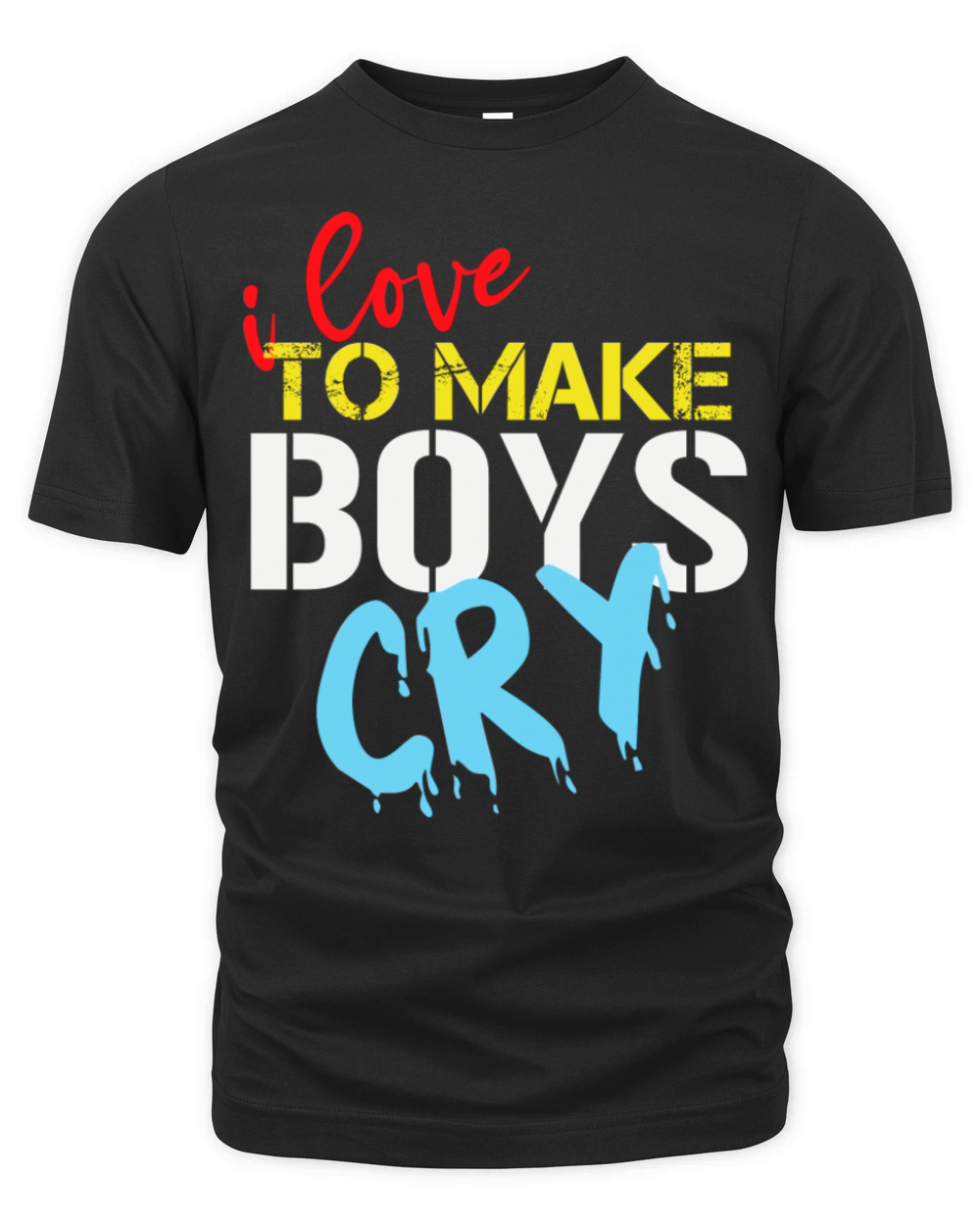 I Love To Make Boys Cry Funny Saying Ideas For Organic Unisex T-shirt