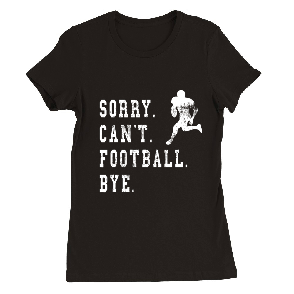 Vintage Sorry Cant Football Bye Quote - Football Premium Womens Crewneck T-shirt