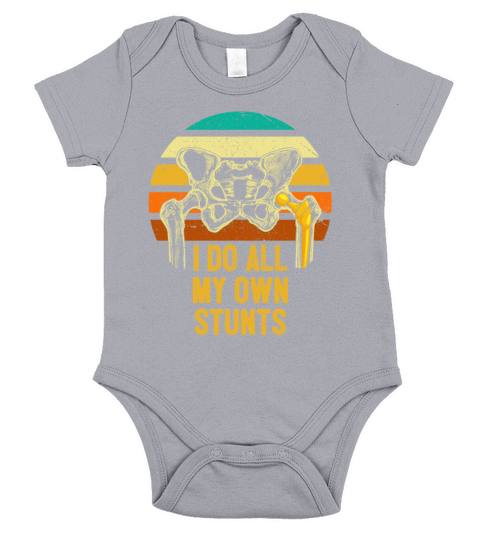 I Do My Own Stunts Broken Hip Replacement Surgery Short Sleeve Baby One-Piece