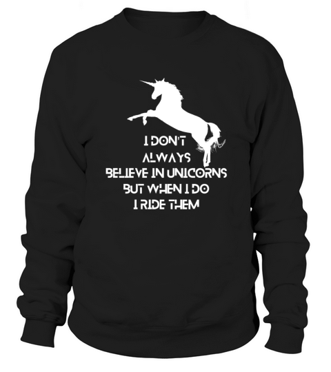 I Dont Always Believe In Unicorns But When I Do Sweatshirt Unisex