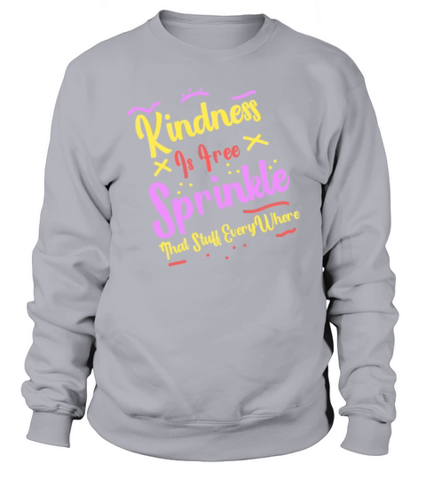 Kindness Is Free Sprinkle That Stuff Everywhere Sweatshirt Unisex