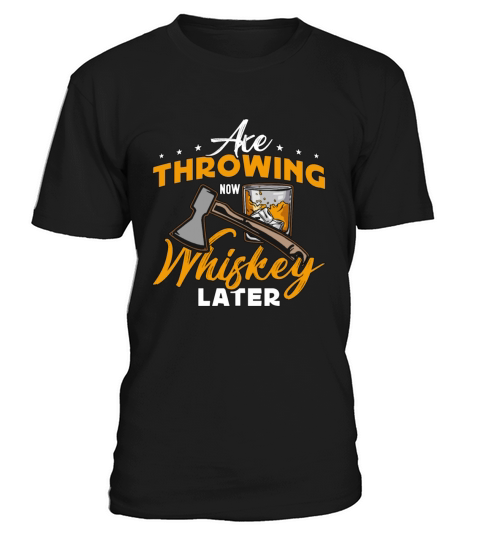 Axe Throwing Now Whiskey Later Hatchet Thrower T-Shirt Unisex