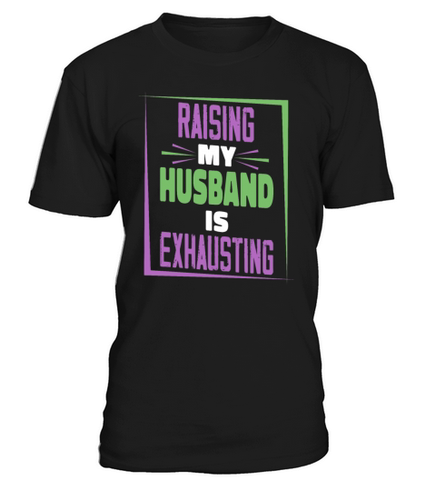 Raising My Husband Is Exhausting Vintage Wife T-Shirt Unisex