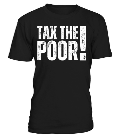 TTP Tax The Poor - Capitalism Funny Taxation Humor T-Shirt Unisex