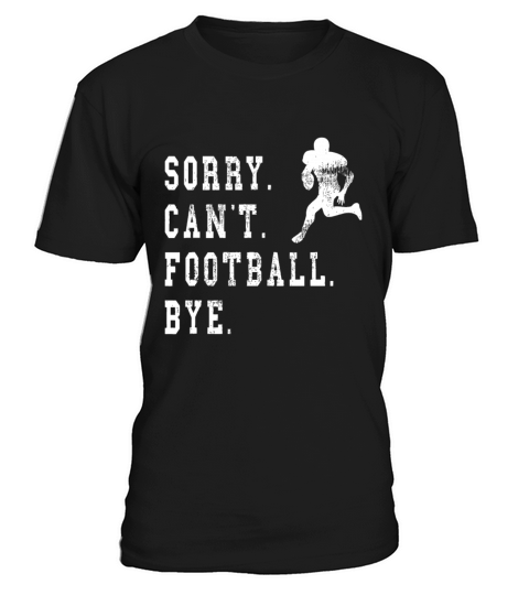 Vintage Sorry Cant Football Bye Quote - Football T-Shirt Unisex