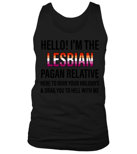 IM THE LESBIAN PAGAN RELATIVE HERE TO RUIN Tank Top Unisex