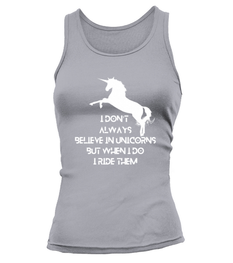 I Dont Always Believe In Unicorns But When I Do Tank top Woman