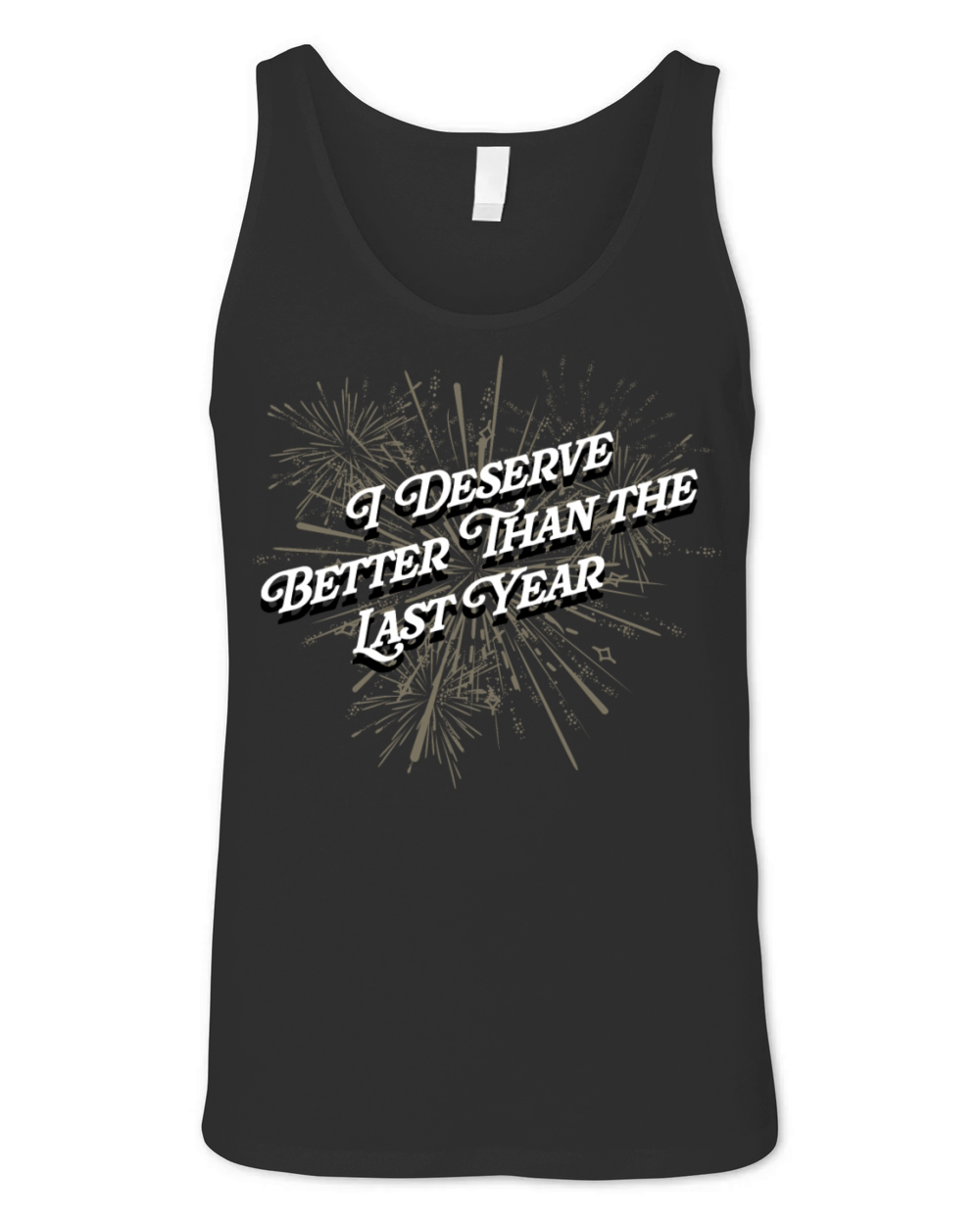 I Deserve Better Than Last Year Self Love Happy Ne Unisex Jersey Tank