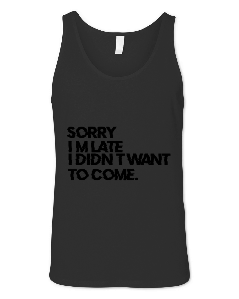 Sorry Im late I didnt want to come Funny Quotes Unisex Jersey Tank