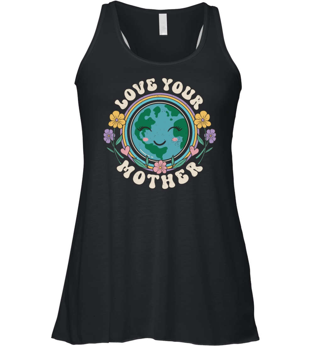 Earth Day Love Your Mother Gift Idea Women's Flowy Tank Top