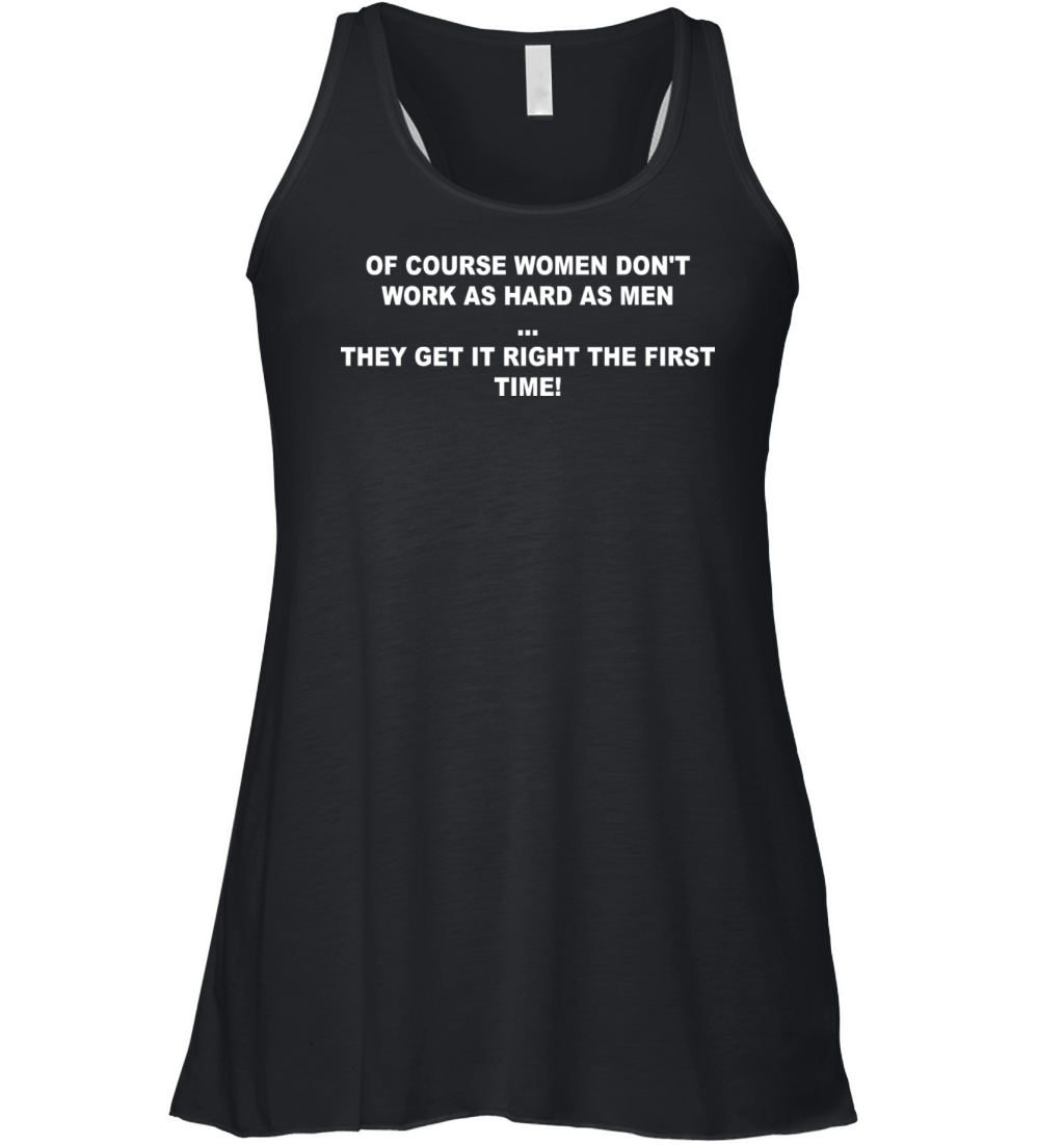 Of Course Women Dont Work As Hard As Men Women's Flowy Tank Top