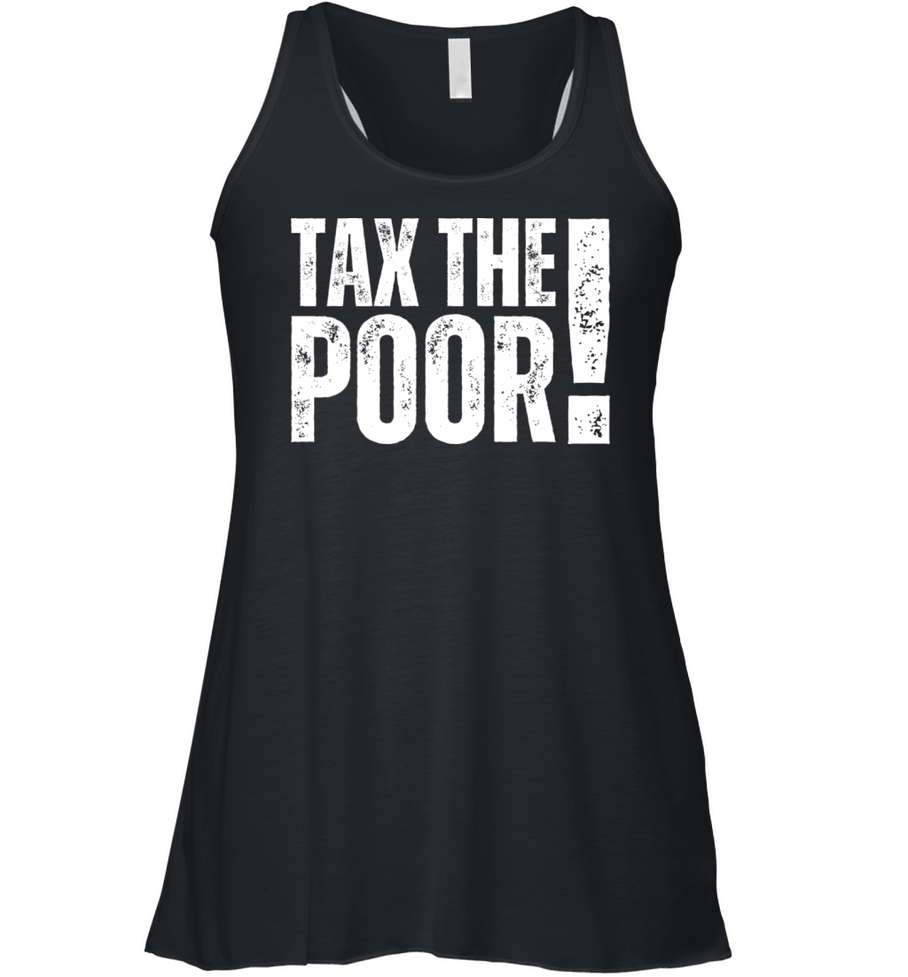TTP Tax The Poor - Capitalism Funny Taxation Humor Women's Flowy Tank Top