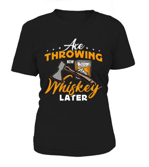 Axe Throwing Now Whiskey Later Hatchet Thrower Women's T-Shirt