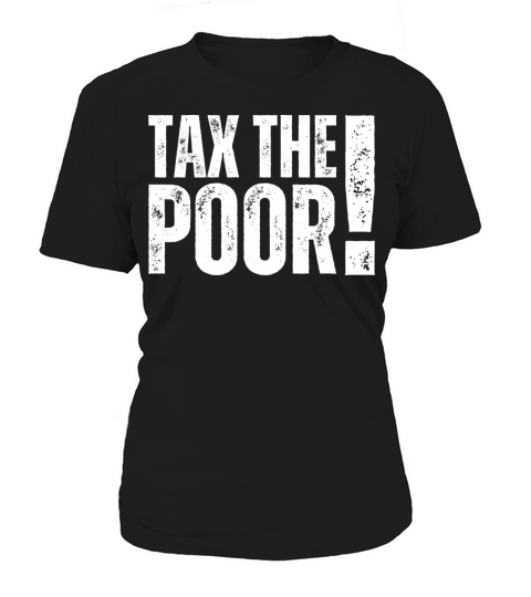TTP Tax The Poor - Capitalism Funny Taxation Humor Women's T-Shirt