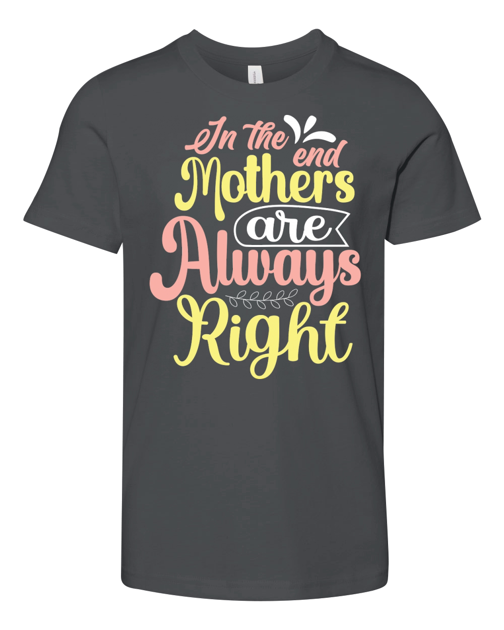 In The End Mothers are Always Right Youth Unisex Jersey Tee