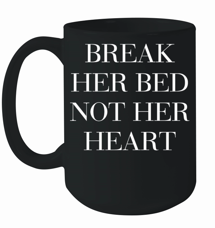 Break Her Bed Not Her Heart Ceramic Mug