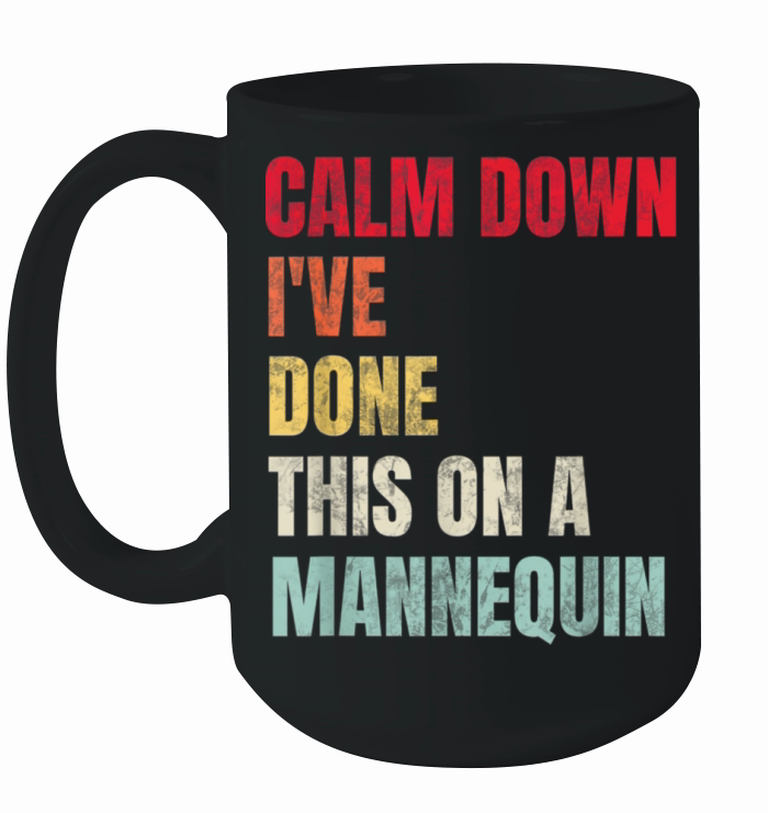 Calm Down Ive Done This on a Mannequin Vintage Ceramic Mug