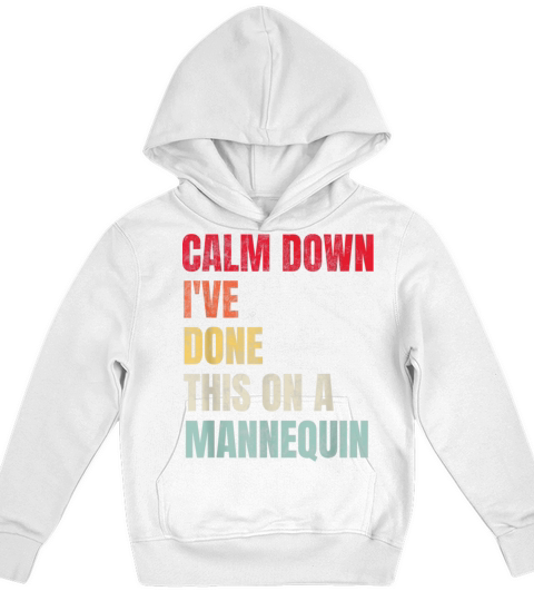Calm Down Ive Done This on a Mannequin Vintage Kids Hoodie