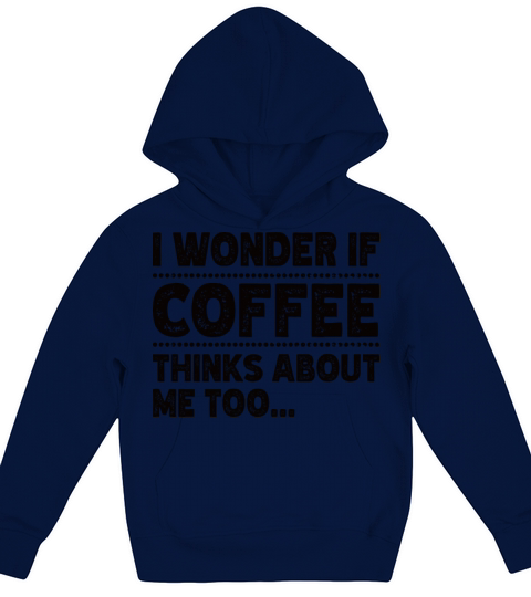 I Wonder If Coffee Thinks About Me Too Humorous Kids Hoodie