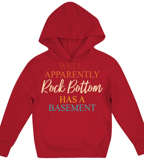 Well Apparently Rock BottomHas A Basement Kids Hoodie